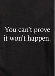 You Can’t Prove It Won’t Happen Kids T-Shirt