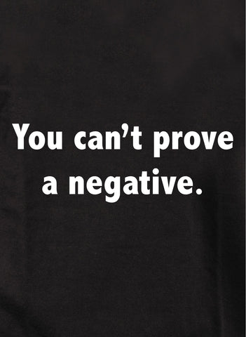 You Can't Prove a Negative Kids T-Shirt