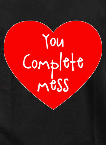 Camiseta You Complete Mess
