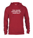 YOU DARE OPPOSE ME, MORTAL T-Shirt