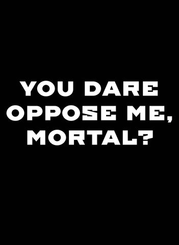 YOU DARE OPPOSE ME, MORTAL Kids T-Shirt