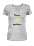You Get a Gold Star Juniors V Neck T-Shirt