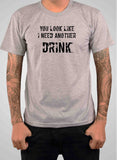 T-shirt Tu as l'air d'avoir besoin d'un autre verre