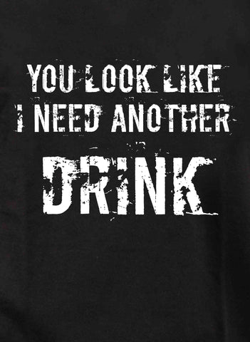 You Look Like I Need Another Drink Kids T-Shirt