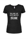 You Look Like I Need Another Drink Juniors V Neck T-Shirt