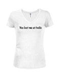 You Lost Me at Hello Juniors V Neck T-Shirt