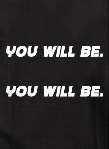 You Will Be Kids T-Shirt