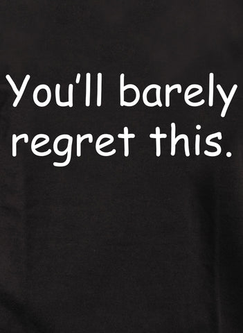 You’ll barely regret this Kids T-Shirt