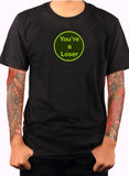 You're a Loser T-Shirt