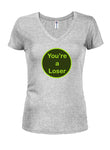 You're a Loser Juniors V Neck T-Shirt