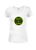 You're a Loser Juniors V Neck T-Shirt