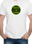 You're a Loser T-Shirt