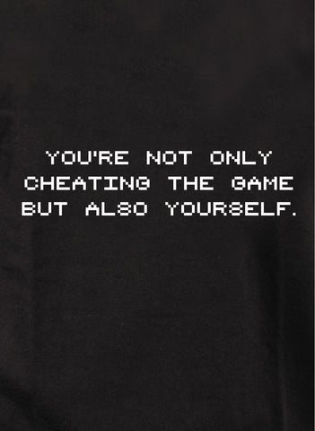 You're cheating the game also yourself Kids T-Shirt