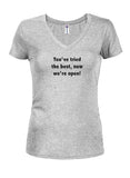 You've tried the best, now we're open! Juniors V Neck T-Shirt