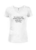 You always make drinking brake fluid sound like a bad thing T-Shirt