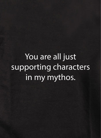 Todos ustedes son solo personajes secundarios en mis mitos. Camiseta para niños