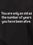 You are only as old as the number of years Kids T-Shirt