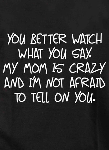 You better watch what you say Kids T-Shirt