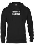 You can't be SERIOUS T-Shirt