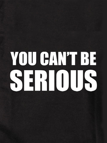 You can't be SERIOUS Kids T-Shirt