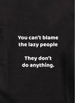 You can't blame the lazy people Kids T-Shirt