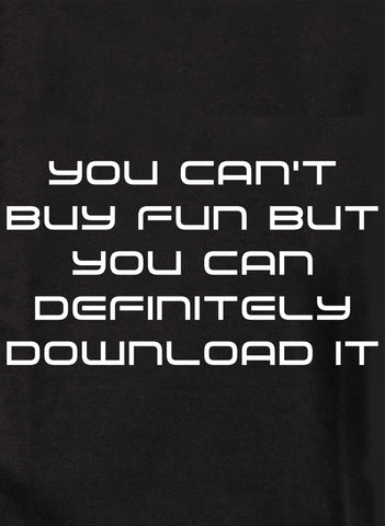 You can't buy fun download it T-Shirt