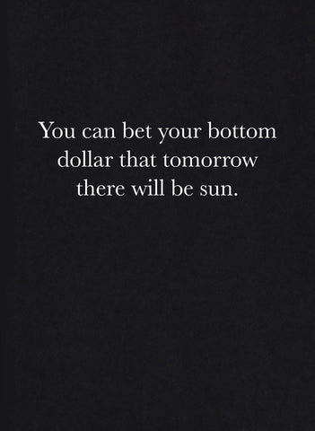 You Can Bet Your Bottom Dollar That Tomorrow There Will Be Sun Kids T-Shirt