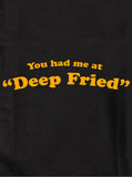 T-shirt Tu m'as eu au "Deep Fried"