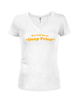 Me tenías en "Deep Fried" Juniors Camiseta con cuello en V