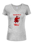You had me at Hell Juniors V Neck T-Shirt