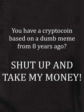 You have a cryptocoin based on a dumb meme Kids T-Shirt
