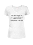 You keep telling me how you are doing T-Shirt