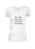 You make "lazy slob" sound like a bad thing Juniors V Neck T-Shirt