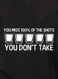 You miss 100% of the shots you don't take T-Shirt