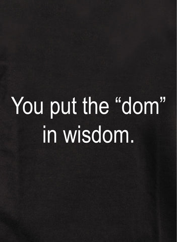 You put the "dom" in wisdom T-Shirt