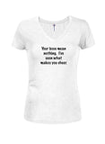 Your Boos Mean Nothing I've Seen What Makes You Cheer Juniors V Neck T-Shirt