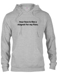 Your Face is like a Magnet for My Fists T-Shirt
