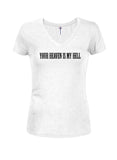 Your Heaven is My Hell Juniors V Neck T-Shirt