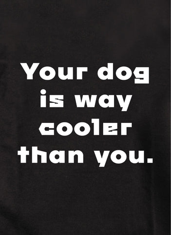Your dog is way cooler than you Kids T-Shirt