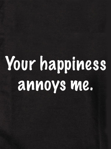Your happiness annoys me Kids T-Shirt