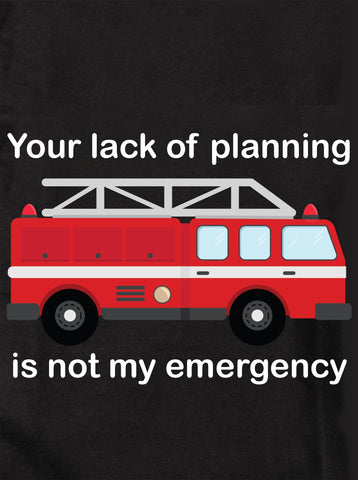 Tu falta de planificación no es mi emergencia Camiseta para niños