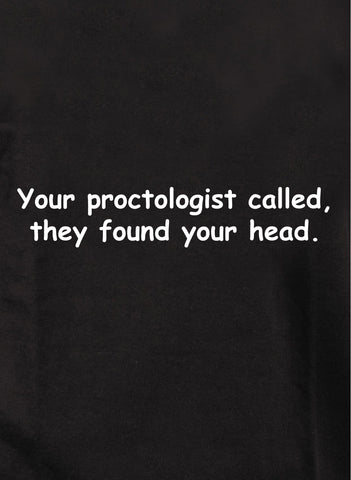 Your Proctologist Called, They Found Your Head T-Shirt