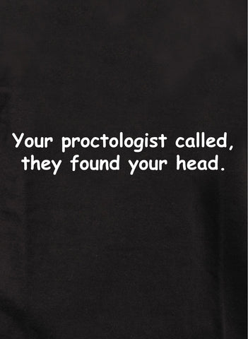 Your Proctologist Called, They Found Your Head Kids T-Shirt