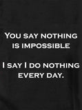 You say nothing is impossible T-Shirt