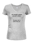 You shouldn’t compare yourself to others Juniors V Neck T-Shirt