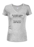 You shouldn’t compare yourself to others Juniors V Neck T-Shirt