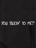 You talkin' to me? T-Shirt