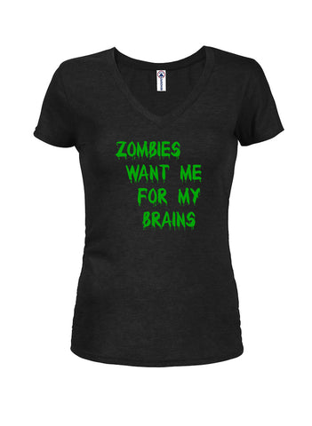 Zombies Want Me for My Brains Juniors V Neck T-Shirt