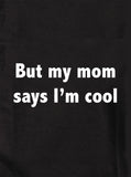 Mais ma mère dit que je suis cool T-Shirt