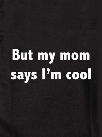 Mais ma mère dit que je suis cool T-shirt enfant